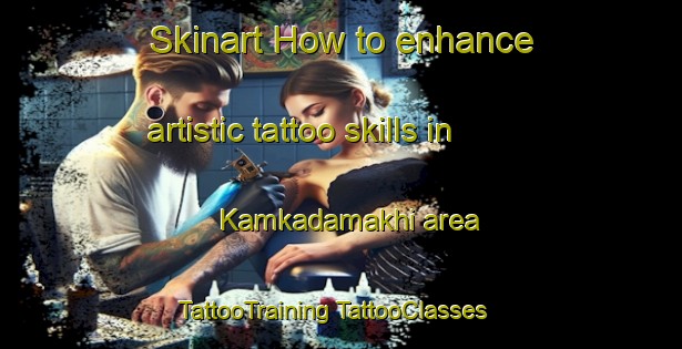 Skinart How to enhance artistic tattoo skills in Kamkadamakhi area | #TattooTraining #TattooClasses #SkinartTraining-Russia