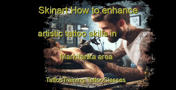 Skinart How to enhance artistic tattoo skills in Markitanka area | #TattooTraining #TattooClasses #SkinartTraining-Russia