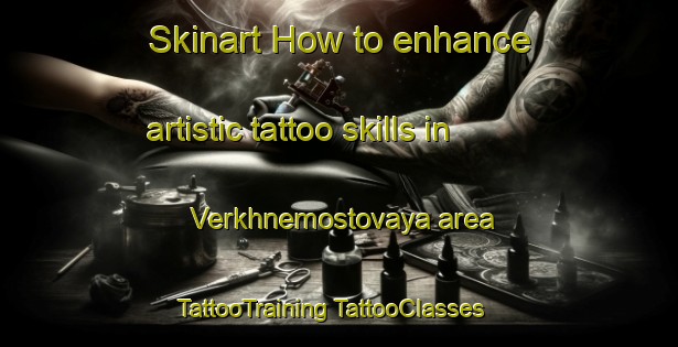 Skinart How to enhance artistic tattoo skills in Verkhnemostovaya area | #TattooTraining #TattooClasses #SkinartTraining-Russia