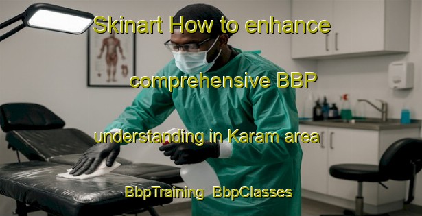 Skinart How to enhance comprehensive BBP understanding in Karam area | BbpTraining | BbpClasses | SkinartTraining-Russia