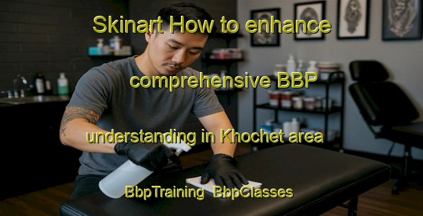 Skinart How to enhance comprehensive BBP understanding in Khochet area | BbpTraining | BbpClasses | SkinartTraining-Russia