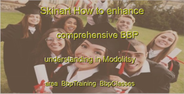 Skinart How to enhance comprehensive BBP understanding in Modolitsy area | BbpTraining | BbpClasses | SkinartTraining-Russia