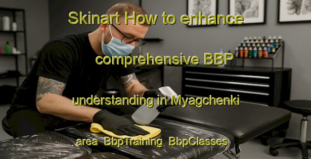 Skinart How to enhance comprehensive BBP understanding in Myagchenki area | BbpTraining | BbpClasses | SkinartTraining-Russia