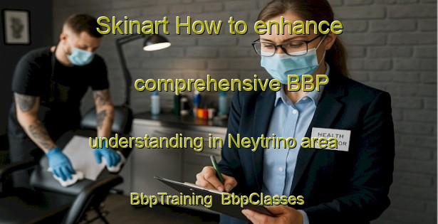 Skinart How to enhance comprehensive BBP understanding in Neytrino area | BbpTraining | BbpClasses | SkinartTraining-Russia
