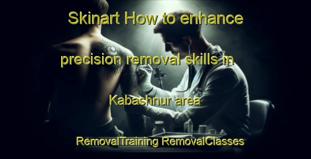 Skinart How to enhance precision removal skills in Kabashnur area | #RemovalTraining #RemovalClasses #SkinartTraining-Russia