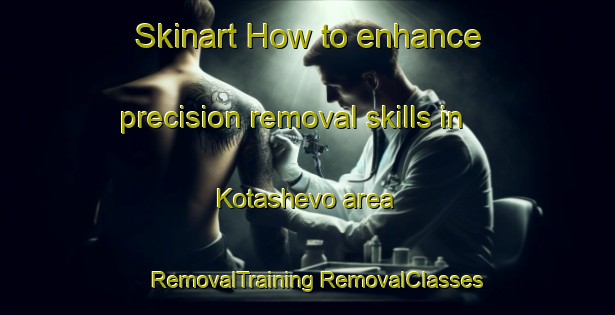 Skinart How to enhance precision removal skills in Kotashevo area | #RemovalTraining #RemovalClasses #SkinartTraining-Russia