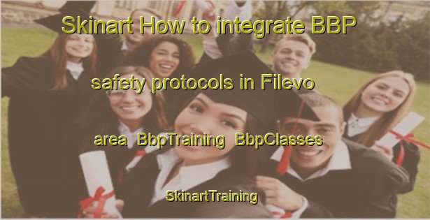 Skinart How to integrate BBP safety protocols in Filevo area | BbpTraining | BbpClasses | SkinartTraining-Russia