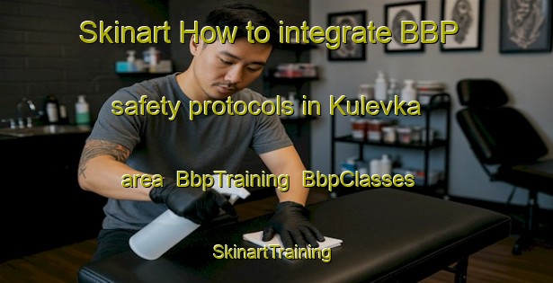 Skinart How to integrate BBP safety protocols in Kulevka area | BbpTraining | BbpClasses | SkinartTraining-Russia
