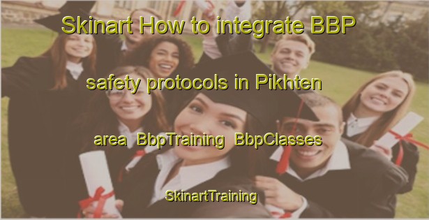 Skinart How to integrate BBP safety protocols in Pikhten area | BbpTraining | BbpClasses | SkinartTraining-Russia