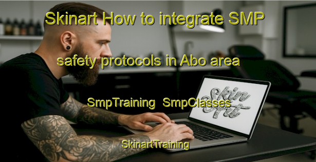 Skinart How to integrate SMP safety protocols in Abo area | SmpTraining | SmpClasses | SkinartTraining-Russia