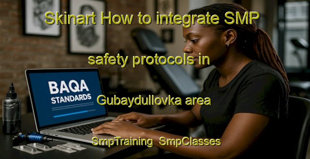 Skinart How to integrate SMP safety protocols in Gubaydullovka area | SmpTraining | SmpClasses | SkinartTraining-Russia