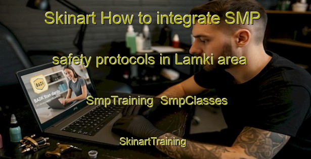 Skinart How to integrate SMP safety protocols in Lamki area | SmpTraining | SmpClasses | SkinartTraining-Russia