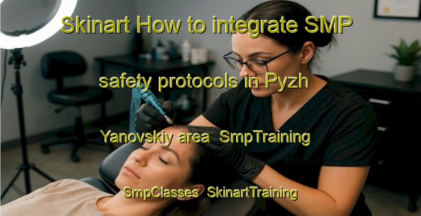 Skinart How to integrate SMP safety protocols in Pyzh Yanovskiy area | SmpTraining | SmpClasses | SkinartTraining-Russia