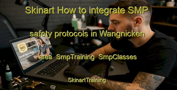 Skinart How to integrate SMP safety protocols in Wangnicken area | SmpTraining | SmpClasses | SkinartTraining-Russia