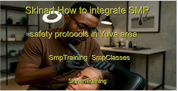 Skinart How to integrate SMP safety protocols in Yuva area | SmpTraining | SmpClasses | SkinartTraining-Russia