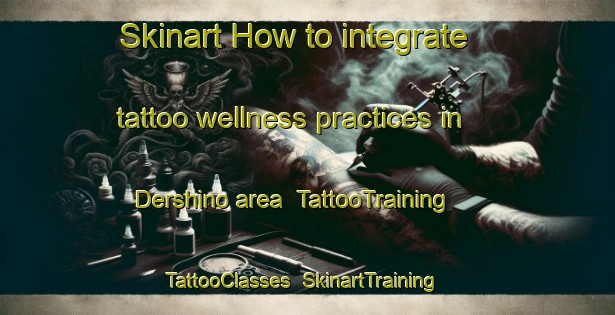Skinart How to integrate tattoo wellness practices in Dershino area | TattooTraining | TattooClasses | SkinartTraining-Russia