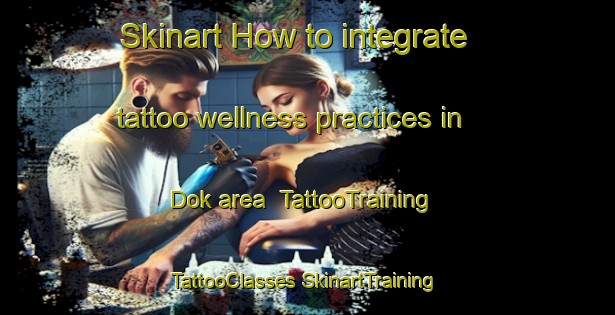 Skinart How to integrate tattoo wellness practices in Dok area | #TattooTraining #TattooClasses #SkinartTraining-Russia