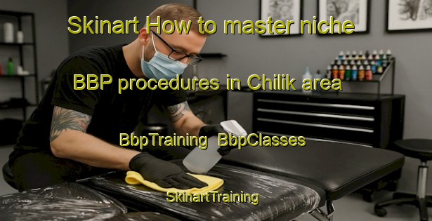 Skinart How to master niche BBP procedures in Chilik area | BbpTraining | BbpClasses | SkinartTraining-Russia