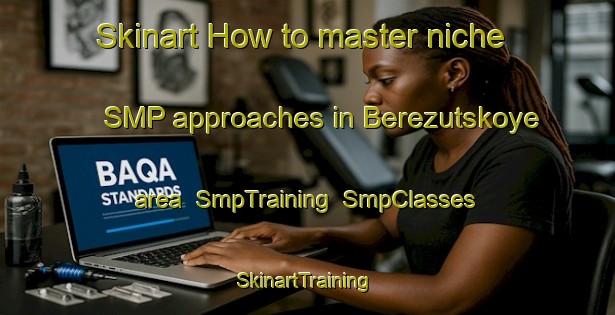 Skinart How to master niche SMP approaches in Berezutskoye area | SmpTraining | SmpClasses | SkinartTraining-Russia