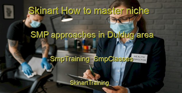 Skinart How to master niche SMP approaches in Duldug area | SmpTraining | SmpClasses | SkinartTraining-Russia