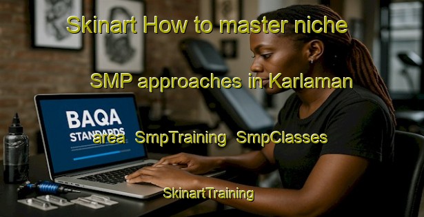 Skinart How to master niche SMP approaches in Karlaman area | SmpTraining | SmpClasses | SkinartTraining-Russia