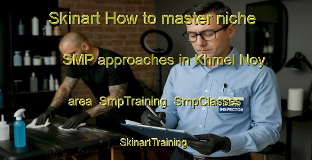Skinart How to master niche SMP approaches in Khmel Noy area | SmpTraining | SmpClasses | SkinartTraining-Russia