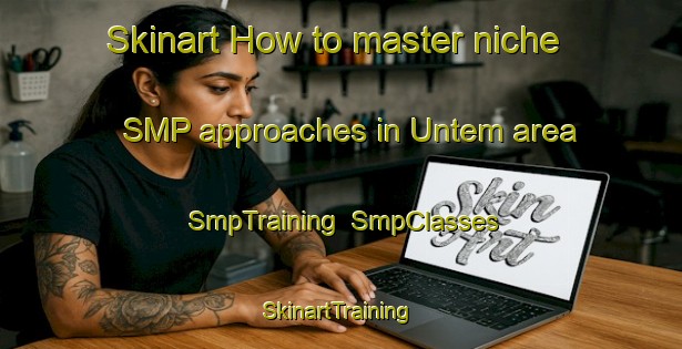 Skinart How to master niche SMP approaches in Untem area | SmpTraining | SmpClasses | SkinartTraining-Russia
