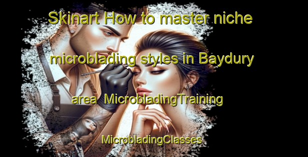 Skinart How to master niche microblading styles in Baydury area | MicrobladingTraining | MicrobladingClasses | SkinartTraining-Russia