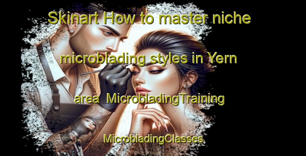 Skinart How to master niche microblading styles in Yern area | #MicrobladingTraining #MicrobladingClasses #SkinartTraining-Russia