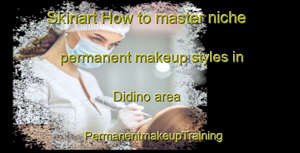 Skinart How to master niche permanent makeup styles in Didino area | PermanentmakeupTraining | PermanentmakeupClasses | SkinartTraining-Russia