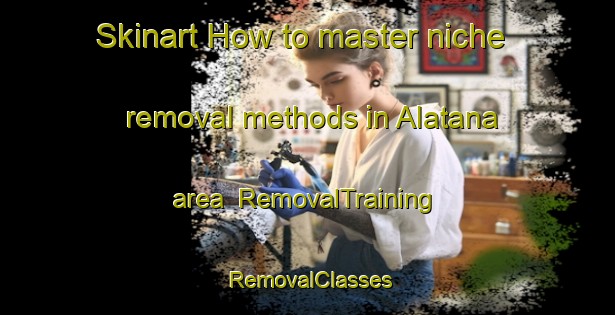 Skinart How to master niche removal methods in Alatana area | RemovalTraining | RemovalClasses | SkinartTraining-Russia