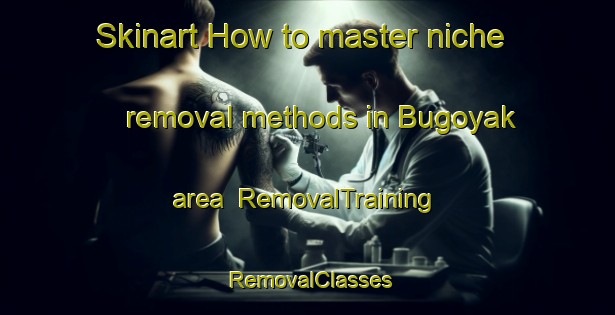 Skinart How to master niche removal methods in Bugoyak area | RemovalTraining | RemovalClasses | SkinartTraining-Russia