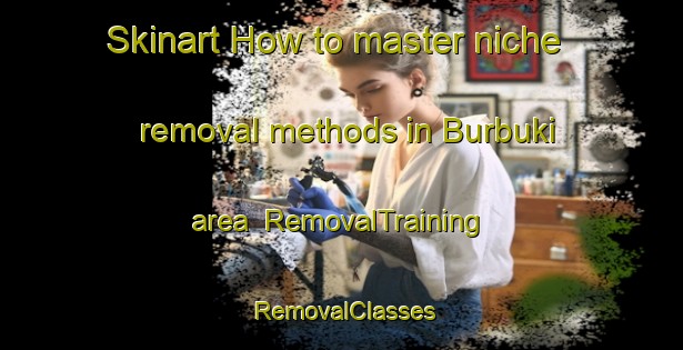 Skinart How to master niche removal methods in Burbuki area | RemovalTraining | RemovalClasses | SkinartTraining-Russia