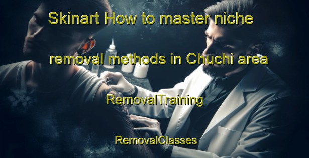 Skinart How to master niche removal methods in Chuchi area | RemovalTraining | RemovalClasses | SkinartTraining-Russia