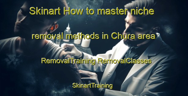 Skinart How to master niche removal methods in Chura area | #RemovalTraining #RemovalClasses #SkinartTraining-Russia