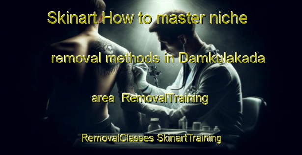 Skinart How to master niche removal methods in Damkulakada area | #RemovalTraining #RemovalClasses #SkinartTraining-Russia