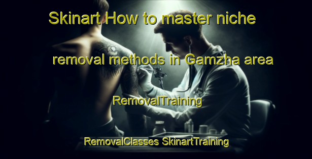 Skinart How to master niche removal methods in Gamzha area | #RemovalTraining #RemovalClasses #SkinartTraining-Russia