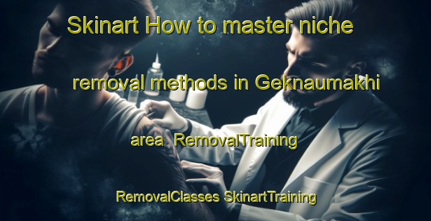 Skinart How to master niche removal methods in Geknaumakhi area | #RemovalTraining #RemovalClasses #SkinartTraining-Russia