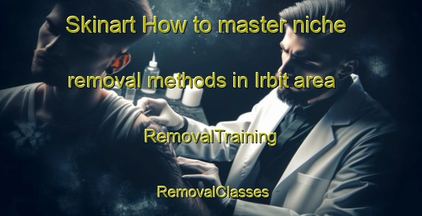 Skinart How to master niche removal methods in Irbit area | RemovalTraining | RemovalClasses | SkinartTraining-Russia