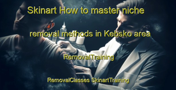 Skinart How to master niche removal methods in Kebsko area | #RemovalTraining #RemovalClasses #SkinartTraining-Russia