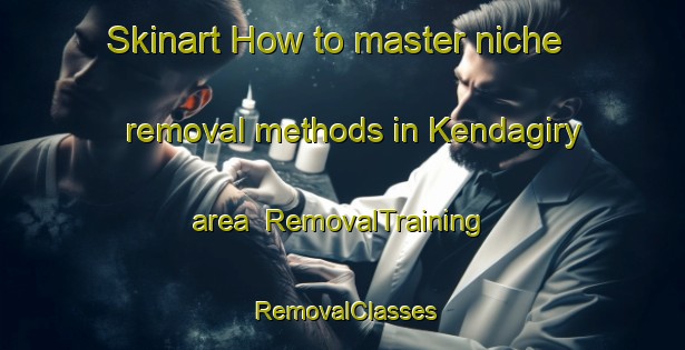 Skinart How to master niche removal methods in Kendagiry area | RemovalTraining | RemovalClasses | SkinartTraining-Russia