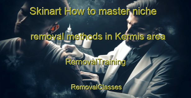 Skinart How to master niche removal methods in Kermis area | RemovalTraining | RemovalClasses | SkinartTraining-Russia
