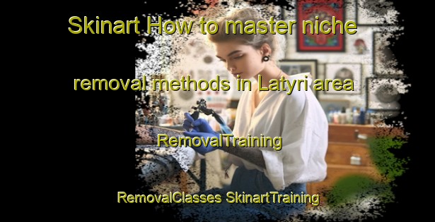 Skinart How to master niche removal methods in Latyri area | #RemovalTraining #RemovalClasses #SkinartTraining-Russia