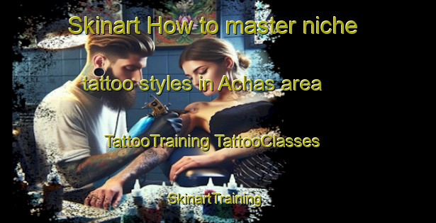 Skinart How to master niche tattoo styles in Achas area | #TattooTraining #TattooClasses #SkinartTraining-Russia