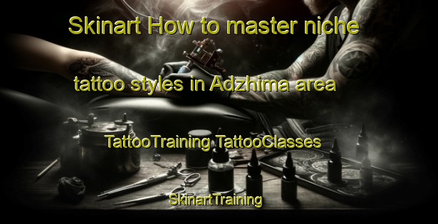 Skinart How to master niche tattoo styles in Adzhima area | #TattooTraining #TattooClasses #SkinartTraining-Russia