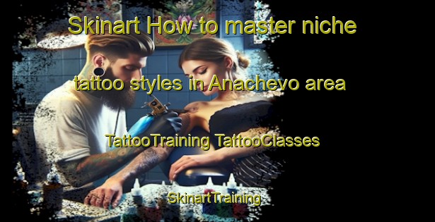 Skinart How to master niche tattoo styles in Anachevo area | #TattooTraining #TattooClasses #SkinartTraining-Russia