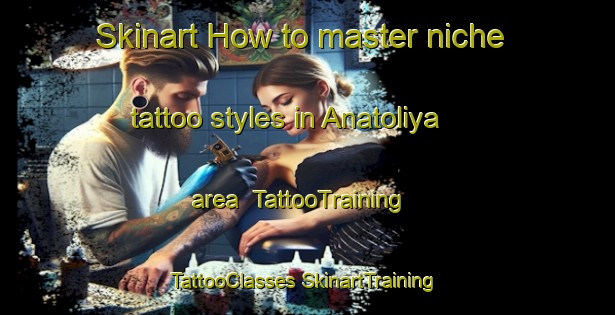 Skinart How to master niche tattoo styles in Anatoliya area | #TattooTraining #TattooClasses #SkinartTraining-Russia