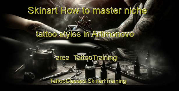 Skinart How to master niche tattoo styles in Artimonovo area | #TattooTraining #TattooClasses #SkinartTraining-Russia