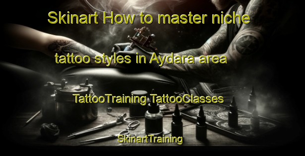 Skinart How to master niche tattoo styles in Aydara area | #TattooTraining #TattooClasses #SkinartTraining-Russia