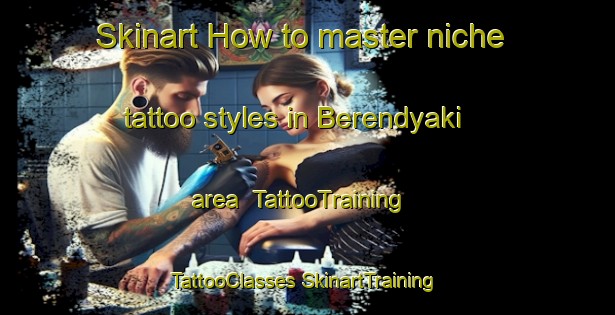 Skinart How to master niche tattoo styles in Berendyaki area | #TattooTraining #TattooClasses #SkinartTraining-Russia